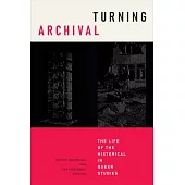 Turning Archival: The Life of the Historical in Queer Studies