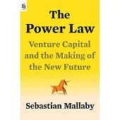 The Power Law : Venture Capital and the Making of the New Future