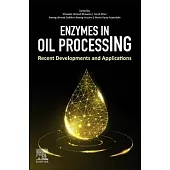 Enzymes in Oil Processing: Recent Developments and Applications
