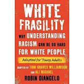 White Fragility (Adapted for Young Adults): Why Understanding Racism Can Be So Hard for White People (Adapted for Young Adults)
