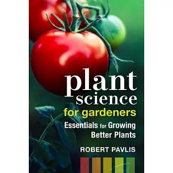 Plant Science for Gardeners: Essentials for Growing Better Plants