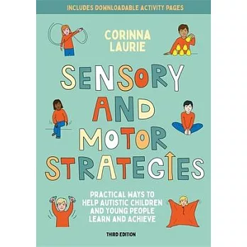 Sensory and Motor Strategies (3rd Edition): Practical Ways to Help Autistic Children and Young People Learn and Achieve