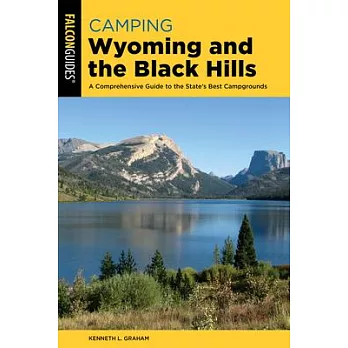 Camping Wyoming and the Black Hills: A Comprehensive Guide to the State’’s Best Campgrounds