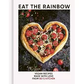 Eat the Rainbow: Vegan Recipes Made with Love
