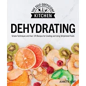 Dehydrating Foods: Simple Techniques and Over 170 Recipes for Creating and Using Dehydrated Foods