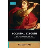 Ecclesial Exegesis: A Synthesis of Ancient and Modern Approaches to Scripture