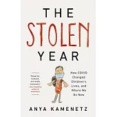 The Stolen Year: How Covid Changed Children’’s Lives, and Where We Go Now
