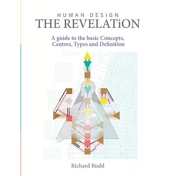 Human Design - The Revelation: a guide to basic Concepts, Centres Types and Definition