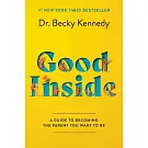 Good Inside: A Guide to Becoming the Parent You Want to Be