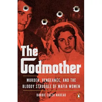 The Godmother: Murder, Vengeance, and the Bloody Struggle of Mafia Women