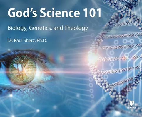 God’’s Science: Biology, Genetics, and Theology