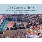 The Council of Trent: Answering the Reformation and Reforming the Church