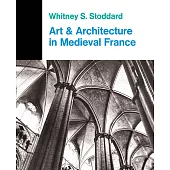 Art and Architecture in Medieval France: Medieval Architecture, Sculpture, Stained Glass, Manuscripts, the Art of the Church Treasuries