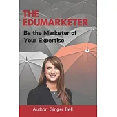 The Edumarketer: Be the Marketer of Your Expertise