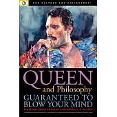 Queen and Philosophy: Guaranteed to Blow Your Mind: Guaranteed to Blow Your Mind