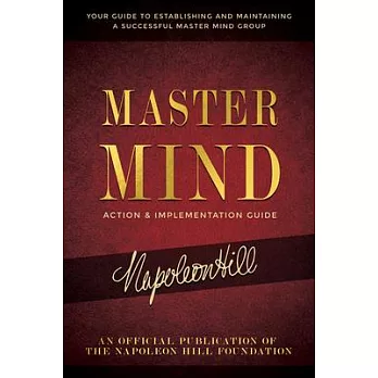 Master Mind Action & Implementation Guide: Your Guide to Establishing and Maintaining a Successful Master Mind Group