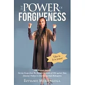 The Power of Forgiveness: One Woman’’s Story of Narrow Escape from The Rwanda Genocide of 1994, Domestic Violence in America and Epic Redemption