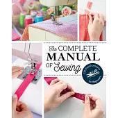 The Complete Manual of Sewing: 120 Visual Lessons for Beginners