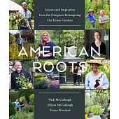 American Roots: Lessons from the Designers Reimagining Our Home Gardens