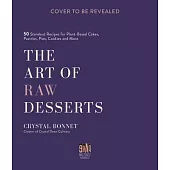 The Raw Desserts Cookbook: 50 Decadent Plant-Based Recipes for Cakes, Pastries, Pies, Cookies and More