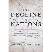 The Decline of Nations: Lessons for Strengthening America at Home and in the World