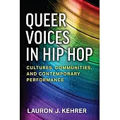Queer Voices in Hip Hop: Cultures, Communities, and Contemporary Performance