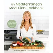 The Mediterranean Meal Plan Cookbook: Simple Recipes & Weekly Menus to Eat Well Every Day