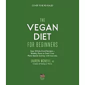 The Vegan Diet for Beginners: Easy Whole-Food Recipes + Weekly Plans to Start Your Plant-Based Journey with Success