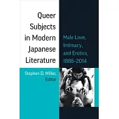 Queer Subjects in Modern Japanese Literature: Male Love, Intimacy, and Erotics, 1886 - 2014