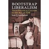Bootstrap Liberalism: Texas Political Culture in the Age of FDR