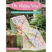 Oh, Happy Day!: 21 Cheery Quilts & Pillows You’’ll Love