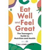 Eat Well and Feel Great!: The Teenager’’s Guide to Nutrition and Health