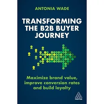 Transforming the B2B Customer Journey: Increase Leads, Maximize Conversion Rates and Build Loyalty