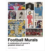 Football Murals: A Celebration of Soccer’’s Greatest Street Art