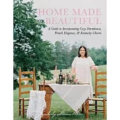 Home Made Beautiful: A Guide to Incorporating Cozy Farmhouse, French Elegance, & Kentucky Charm