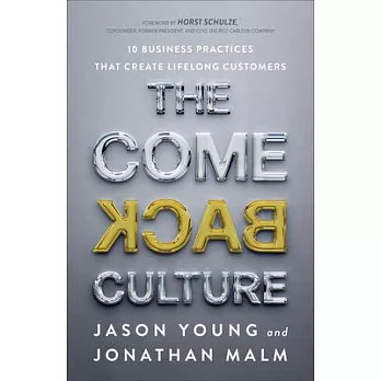 The Come Back Culture: 10 Business Practices That Create Lifelong Customers