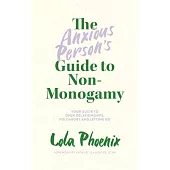 The Anxious Person’’s Guide to Non-Monogamy: Your Guide to Open Relationships, Polyamory and Letting Go