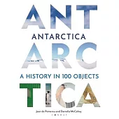 Antarctica: A History in 100 Objects