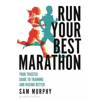 Run Your Best Marathon: Your Trusted Guide to Training and Racing Better