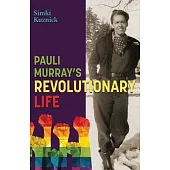 Pauli Murray’’s Revolutionary Life