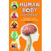 Human Body Learning Lab: Explore 12 Amazing Systems, Make Working Models, and Learn about the Building Blocks of You