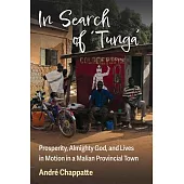 In Search of Tunga: Prosperity, Almighty God, and Lives in Motion in a Malian Provincial Town