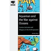 Aquaman and the War Against Oceans: Comics Activism and Allegory in the Anthropocene