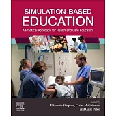 Simulation-Based Education: A Practical Approach for Health and Social Care Educators