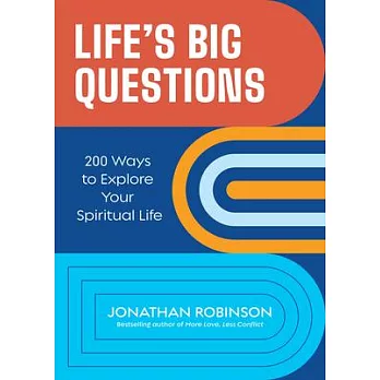 Life’’s Big Questions: 200 Ways to Explore Your Spiritual Life