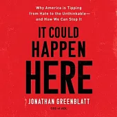It Could Happen Here: Why America Is Tipping from Hate to the Unthinkable--And How We Can Stop It