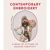 Contemporary Embroidery: A Book of Stitches to Unleash Creativity