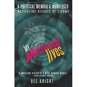 My Whirlwind Lives, 51: A Political Memoir & Manifesto