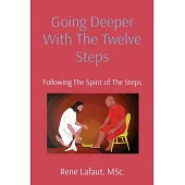 Going Deeper With The Twelve Steps: Following The Spirit of The Steps