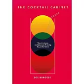 The Cocktail Cabinet: The Art, Science and Pleasure of Mixing the Perfect Drink